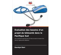 Évaluation des besoins d'un projet de télésanté dans le Pacifique Sud: Les conditions requises pour la mise en ¿uvre réussie d'un service régional de télésanté