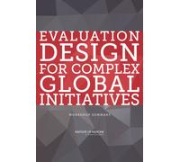Evaluation Design for Complex Global Initiatives : Workshop Summary