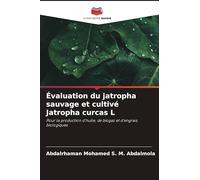 Évaluation du jatropha sauvage et cultivé Jatropha curcas L: Pour la production d'huile, de biogaz et d'engrais biologiques
