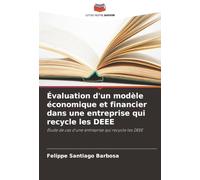 Évaluation d'un modèle économique et financier dans une entreprise qui recycle les DEEE: Étude de cas d'une entreprise qui recycle les DEEE