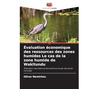 Évaluation économique des ressources des zones humides Le cas de la zone humide de Wakitundu: Évaluation des biens et services fournis par les zones humides