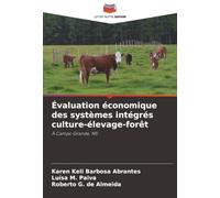 Évaluation économique des systèmes intégrés culture-élevage-forêt: À Campo Grande, MS