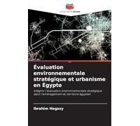 Évaluation environnementale stratégique et urbanisme en Égypte: Intégrer l'évaluation environnementale stratégique dans l'aménagement du territoire égyptien