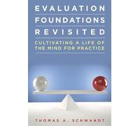 Evaluation Foundations Revisited: Cultivating a Life of the Mind for Practice