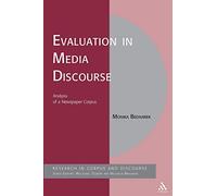 Evaluation in Media Discourse: Analysis Of A Newspaper Corpus (Corpus and Discourse)