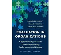 Evaluation In Organizations: A Systematic Approach To Enhancing Learning, Performance, and Change
