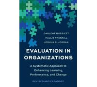 Evaluation In Organizations: A Systematic Approach To Enhancing Learning, Performance, and Change