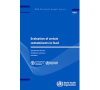 Evaluation of certain contaminants in food: Eighty-third Report of the Joint FAO/WHO Expert Committee on Food Additives: 1002 (WHO Technical Report)