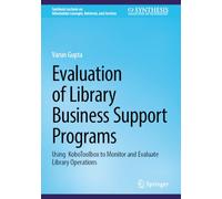 Evaluation of Library Business Support Programs: Using KoboToolbox to Monitor and Evaluate Library Operations (Synthesis Lectures on Information Concepts, Retrieval, and Services)