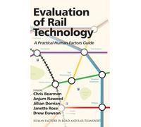 Evaluation of Rail Technology: A Practical Human Factors Guide (Human Factors in Road and Rail Transport)