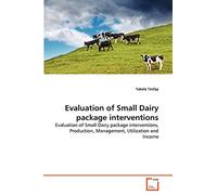Evaluation of Small Dairy package interventions: Evaluation of Small Dairy package interventions, Production, Management, Utilization and Income