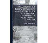 Evaluation of the Effects of Predicted Associativity on the Reliability and Performance of Mobile Ad Hoc Networks