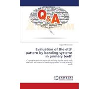 Evaluation of the etch pattern by bonding systems in primary teeth: Comparative evaluation of etching by the total etch and self etch dentin bonding systems in the primary teeth