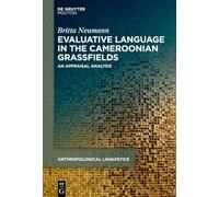 Evaluative Language in the Cameroonian Grassfields: An Appraisal Analysis (Anthropological Linguistics [AL], 16)