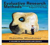 Evaluative Research Methods: Managing the Complexities of Judgment in the Field: Managing the Complexities of Judgement in the Field (Evaluation and Society)