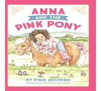Evan Archerd Anna & the Pink Pony: A gorgeously-illustrated early reader that Evan Archerd Multicolor