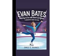EVAN BATES: Dancing on Ice with Heart and Grace A Biography Book for Kids