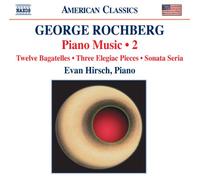 Evan Hirsch - Rochberg: Piano Music 2 (12 Bagatelles/ 3 Elegiac Pieces/ Sonata Seria)