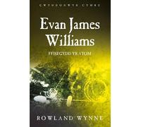 Evan James Williams: Ffisegydd Yr Atom (Gwyddonwyr Cymru) (Scientists of Wales)