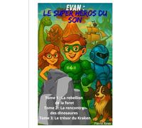 Evan : Le super héros du son: Tome 1 La rebellion de la foret Tome 2 La rencontre des dinosaures Tome 3 Le trésor du Kraken