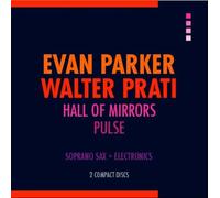 Evan Parker / Walter Prati - Hall Of Mirrors / Pulse