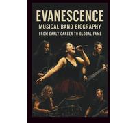 EVANESCENCE MUSICAL BAND BIOGRAPHY: FROM EARLY CAREER TO GLOBAL FAME