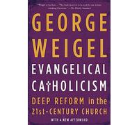 Evangelical Catholicism: Deep Reform in the 21st-Century Church