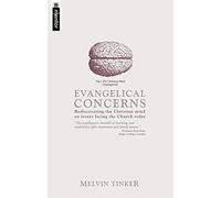 Evangelical Concerns: Rediscovering the Christian mind on issues facing the Church today