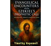 Evangelical Encounters with Ezekiel's Prophetic Call: Awakening Today's Christian Soul (The Old Testament For Today’s Evangelical Christian)
