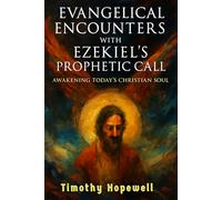 Evangelical Encounters with Ezekiel's Prophetic Call: Awakening Today's Christian Soul (The Old Testament For Today’s Evangelical Christian)