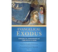 Evangelical Exodus: Evangelical Seminarians and Their Paths to Rome