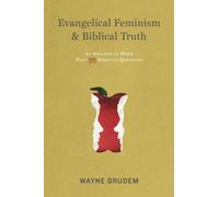Evangelical Feminism and Biblical Truth : An Analysis of More Than 100 Disputed Questions