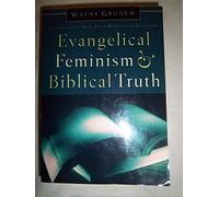 Evangelical Feminism & Biblical Truth: An Analysis of 118 Disputed Questions