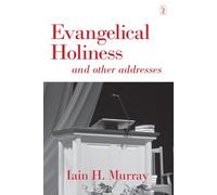 Evangelical Holiness: And Other Addresses