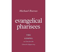 Evangelical Pharisees: The Gospel as Cure for the Church's Hypocrisy