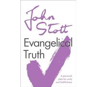 Evangelical Truth: A Personal Plea For Unity And Faithfulness