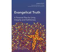 Evangelical Truth: A Personal Plea for Unity, Integrity and Faithfulness (Global Christian Library)