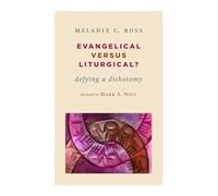 Evangelical versus Liturgical?: Defying a Dichotomy (Calvin Inst Christian Worship Liturgical Studies)