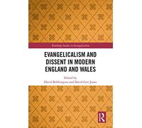 Evangelicalism and Dissent in Modern England and Wales (Routledge Studies in Evangelicalism)