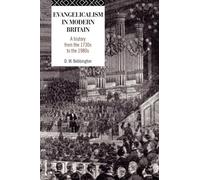 Evangelicalism in Modern Britain: A History from the 1730s to the 1980s