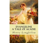Evangeline A Tale of Acadie