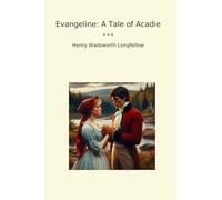 Evangeline: A Tale of Acadie (Classic Books)