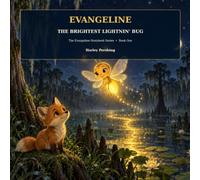 Evangeline: The Brightest Lightnin’ Bug: 1 (Evangeline: The Storybook Series)