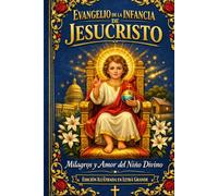 Evangelio de la Infancia de Jesucristo: EDICIÓN ILUSTRADA EN LETRA GRANDE Las Historias Perdidas de la Niñez de Jesús - Formato de Fácil Lectura