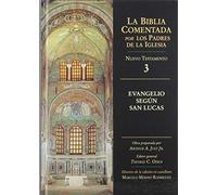 EVANGELIO SEGÚN SAN LUCAS: NUEVO TESTAMENTO 3-LA BIBLIA COMENTADA POR LOS PADRES DE LA IGLESIA