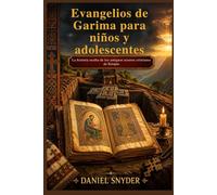 Evangelios de Garima para niños y adolescentes: La historia oculta de los antiguos tesoros cristianos de Etiopía
