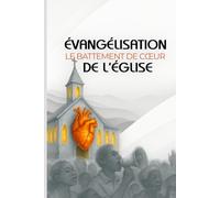 ÉVANGÉLISATION LE BATTEMENT DE CŒUR DE L’ÉGLISE.