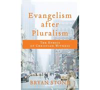 Evangelism after Pluralism - The Ethics of Christian Witness