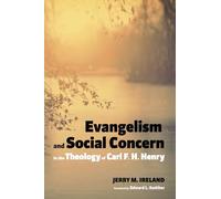 Evangelism and Social Concern in the Theology of Carl F. H. Henry
