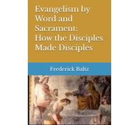 Evangelism by Word and Sacrament: How the Disciples Made Disciples (Evangelical Outreach)